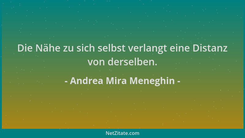 Andrea Mira Meneghin - Die Nähe zu sich selbst verlangt eine Distanz von derselben....