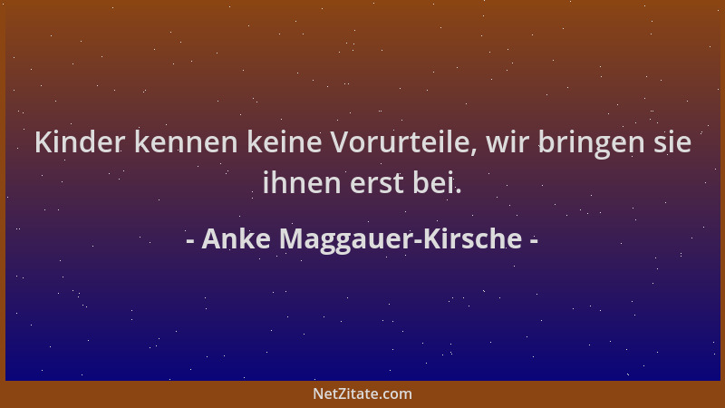 Anke Maggauer-Kirsche - Kinder kennen keine Vorurteile, wir bringen sie ihnen erst bei....