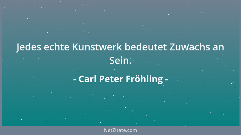 Carl Peter Fröhling - Es darf nicht sein, daß du vergißt, was dir das Gestern gab. So halt es fest und bind es an dein Heut...
