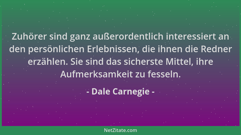 Dale Carnegie - Zuhörer sind ganz außerordentlich interessiert an den persönlichen Erlebnissen, die ihnen die Redner erzähl...
