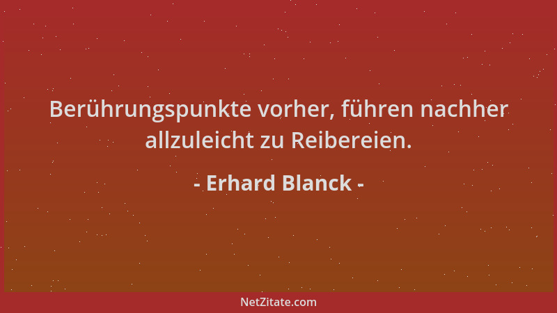 Erhard Blanck - Berührungspunkte vorher, führen nachher allzuleicht zu Reibereien....