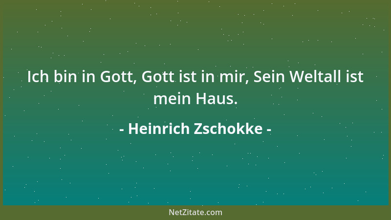 Heinrich Zschokke - Ich bin in Gott, Gott ist in mir, Sein Weltall ist mein Haus....