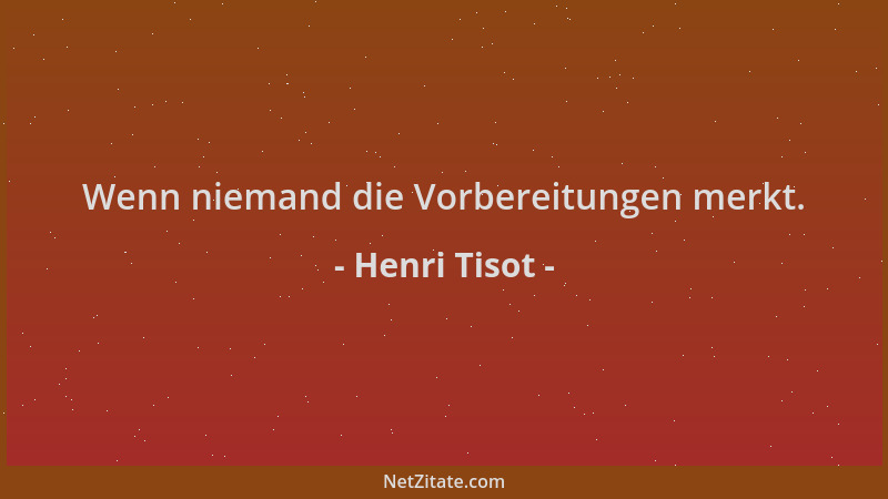 Henri Tisot - Wenn niemand die Vorbereitungen merkt....
