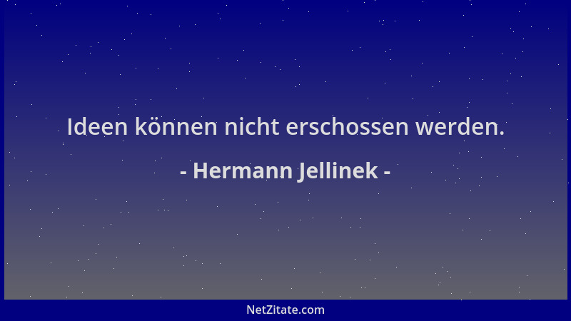 Hermann Jellinek - Ideen können nicht erschossen werden....