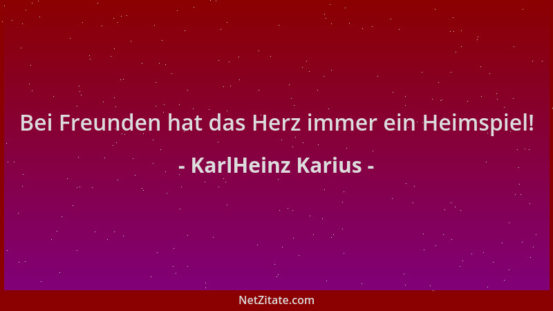 KarlHeinz Karius - Bei Freunden hat das Herz immer ein Heimspiel!...
