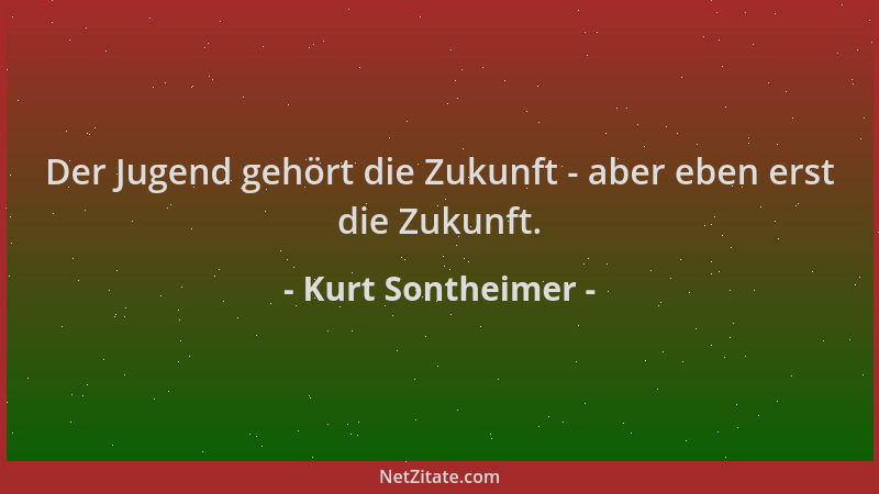 Kurt Sontheimer - Der Jugend gehört die Zukunft - aber eben erst die Zukunft....