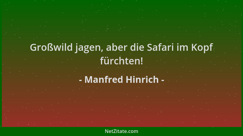 Manfred Hinrich - Großwild jagen, aber die Safari im Kopf fürchten!...
