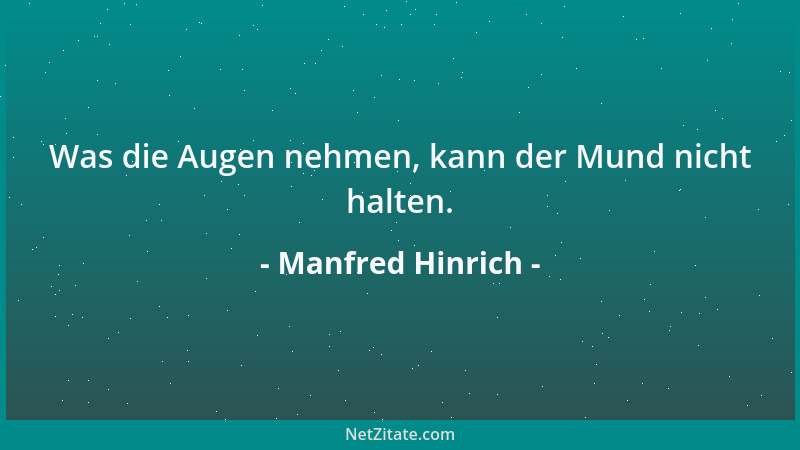 Manfred Hinrich - Was die Augen nehmen, kann der Mund nicht halten....
