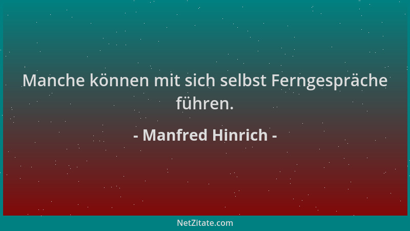 Manfred Hinrich - Manche können mit sich selbst Ferngespräche führen....