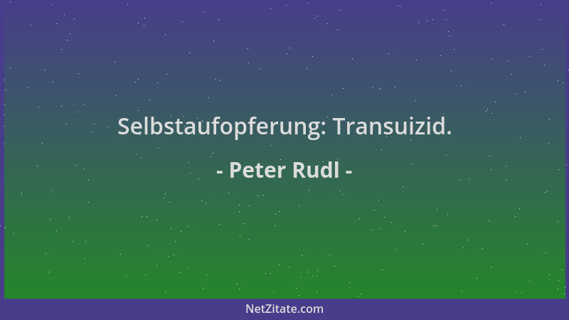 Peter Rudl - Selbstaufopferung: Transuizid....