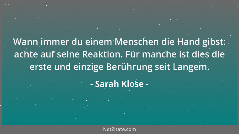 Sarah Klose - Wann immer du einem Menschen die Hand gibst: achte auf seine Reaktion. Für manche ist dies die erste und einz...