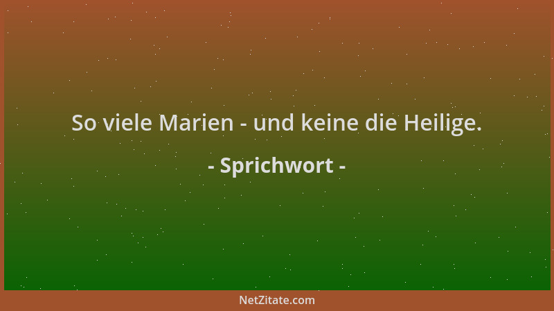 Sprichwort - So viele Marien - und keine die Heilige....