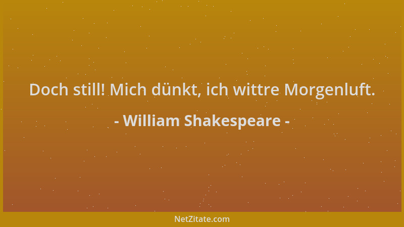 William Shakespeare - Doch still! Mich dünkt, ich wittre Morgenluft....
