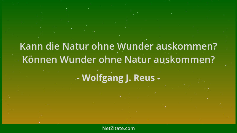 Wolfgang J. Reus - Kann die Natur ohne Wunder auskommen? Können Wunder ohne Natur auskommen?...
