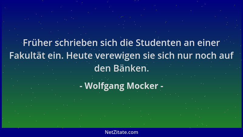 Wolfgang Mocker - Früher schrieben sich die Studenten an einer Fakultät ein. Heute verewigen sie sich nur noch auf den Bänk...