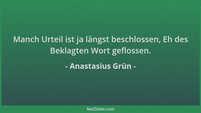 Anastasius Grün - Manch Urteil ist ja längst beschlossen, Eh des Beklagten Wort geflossen....