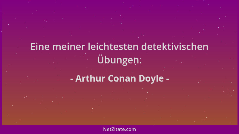Arthur Conan Doyle - Eine meiner leichtesten detektivischen Übungen....
