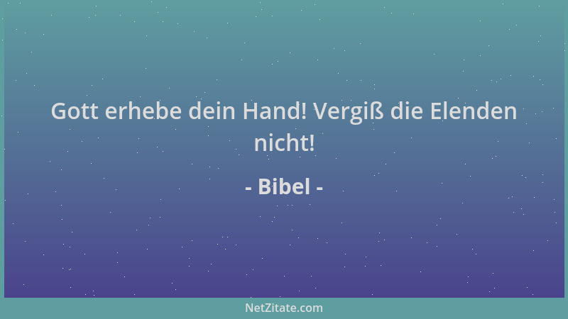 Bibel - Gott erhebe dein Hand! Vergiß die Elenden nicht!...