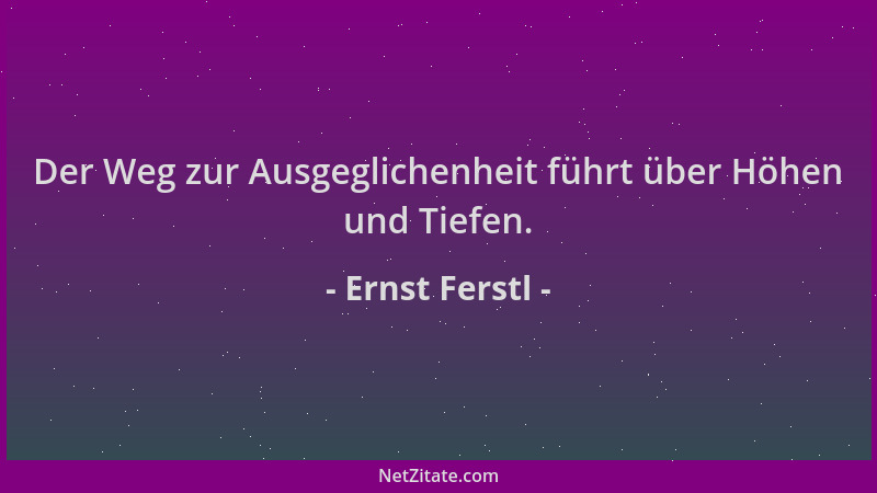 Ernst Ferstl - Der Weg zur Ausgeglichenheit führt über Höhen und Tiefen....