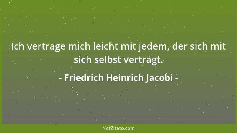 Friedrich Heinrich Jacobi - Wir verachten den Menschen, der jedesmal nur das ist, was die Umstände (Zeitungen, Bücher, Verh...