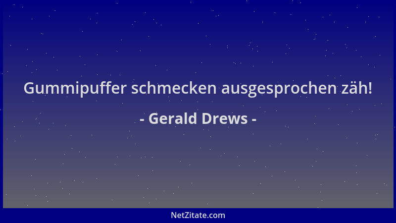 Gerald Drews - Gummipuffer schmecken ausgesprochen zäh!...