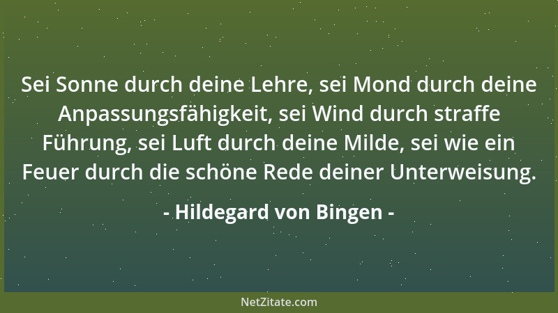 Hildegard von Bingen - Sei Sonne durch deine Lehre, sei Mond durch deine Anpassungsfähigkeit, sei Wind durch straffe Führun...