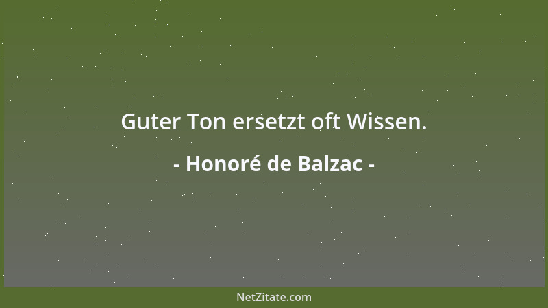 Honoré de Balzac - Guter Ton ersetzt oft Wissen....