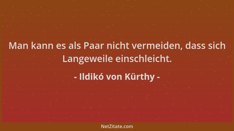 Ildikó von Kürthy - Man kann es als Paar nicht vermeiden, dass sich Langeweile einschleicht....