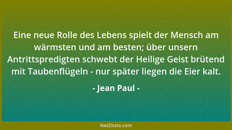 Jean Paul - Eine neue Rolle des Lebens spielt der Mensch am wärmsten und am besten; über unsern Antrittspredigten schwebt d...