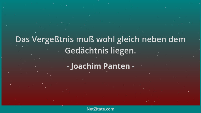 Joachim Panten - Das Vergeßtnis muß wohl gleich neben dem Gedächtnis liegen....