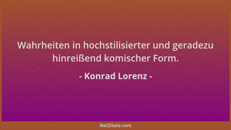 Konrad Lorenz - Wahrheiten in hochstilisierter und geradezu hinreißend komischer Form....