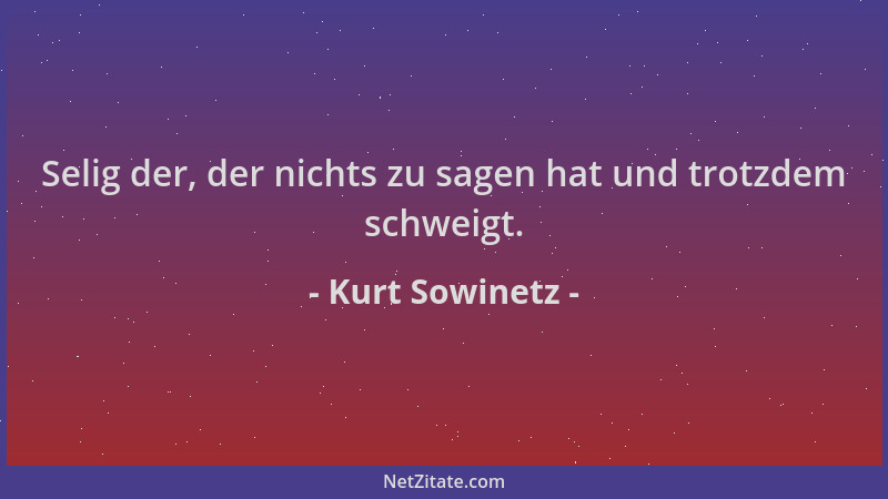 Kurt Sowinetz - Selig der, der nichts zu sagen hat und trotzdem schweigt....