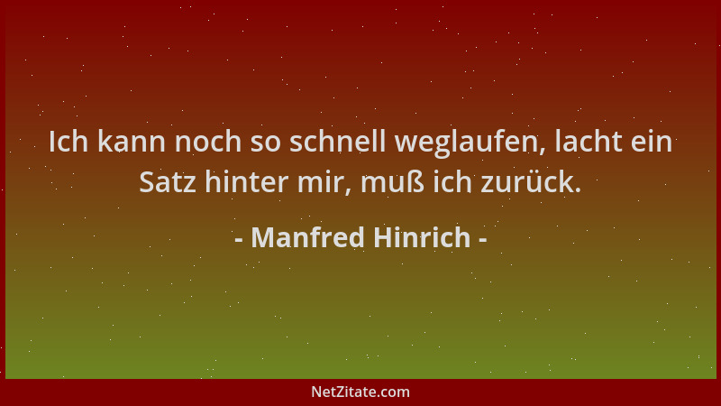 Manfred Hinrich - Ich kann noch so schnell weglaufen, lacht ein Satz hinter mir, muß ich zurück....