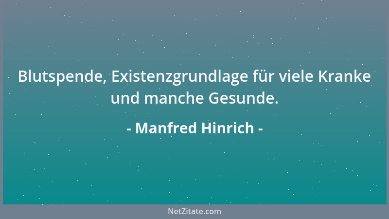Manfred Hinrich - Blutspende, Existenzgrundlage für viele Kranke und manche Gesunde....