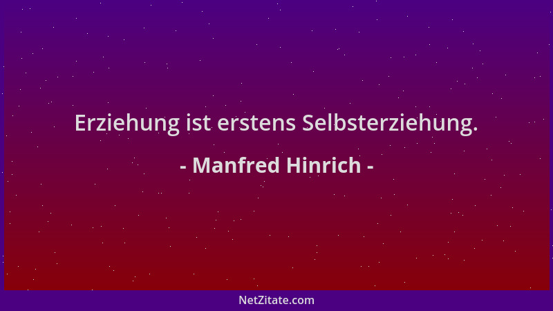 Manfred Hinrich - Erziehung ist erstens Selbsterziehung....