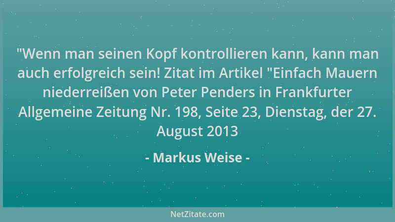 Markus Weise -  "Wenn man seinen Kopf kontrollieren kann, kann man auch erfolgreich sein! Zitat im Artikel  "Einfach Mauern n...