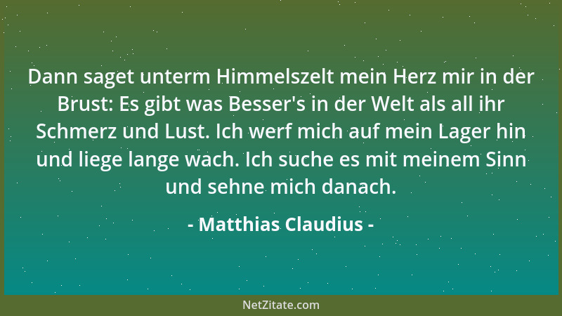 Matthias Claudius - Dann saget unterm Himmelszelt mein Herz mir in der Brust: Es gibt was Besser 's in der Welt als all ihr...