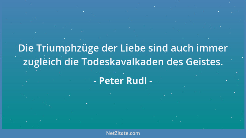 Peter Rudl - Zuviel Kraft kommt leicht zu fallen und ist leicht zu fällen....
