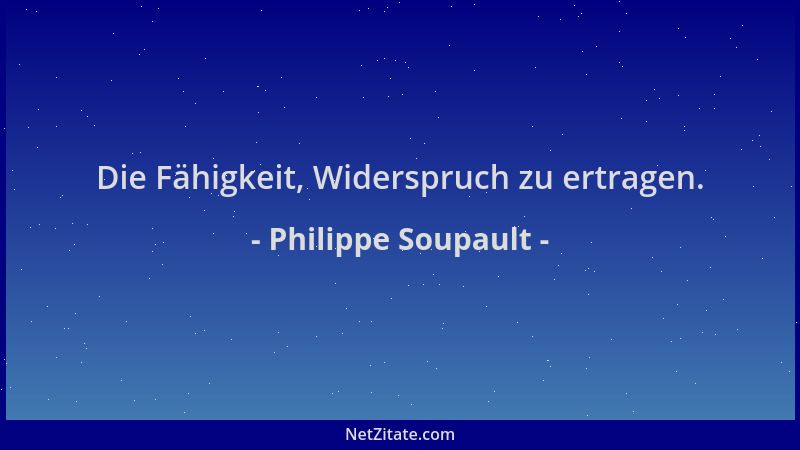 Philippe Soupault - Die Fähigkeit, Widerspruch zu ertragen....