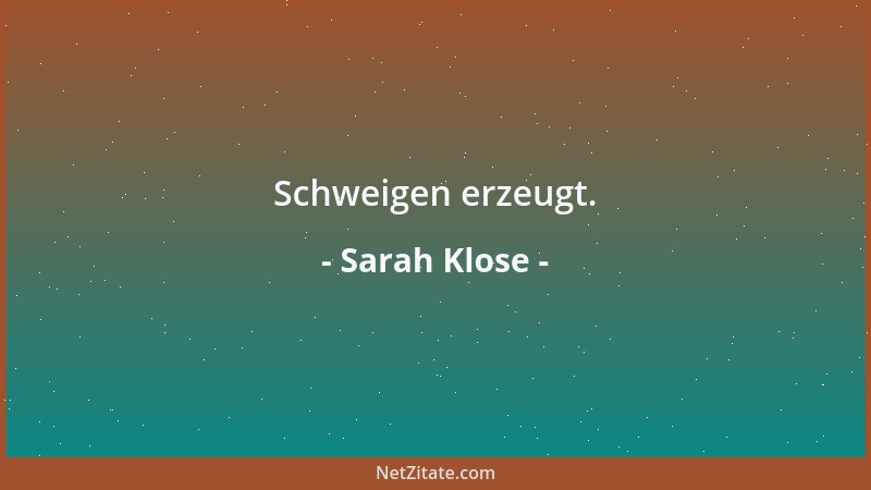 Sarah Klose - Schweigen erzeugt....