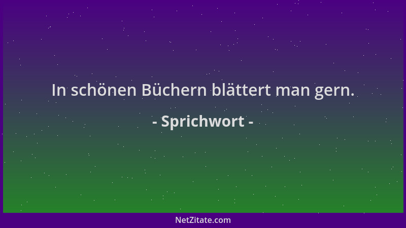 Sprichwort - In schönen Büchern blättert man gern....