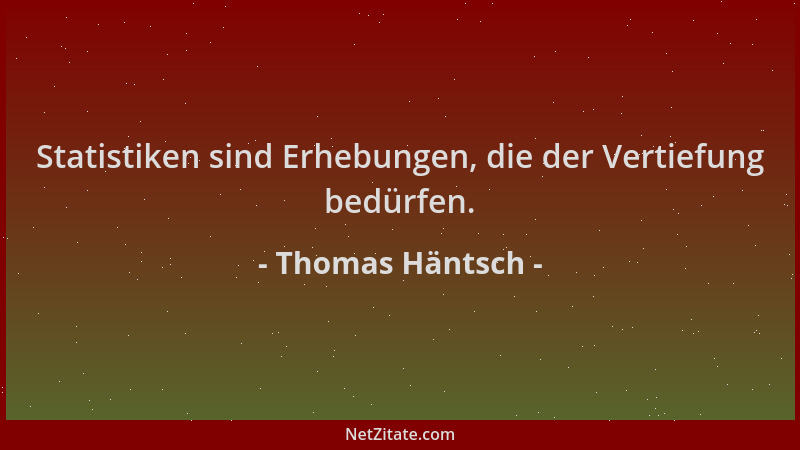 Thomas Häntsch - Statistiken sind Erhebungen, die der Vertiefung bedürfen....