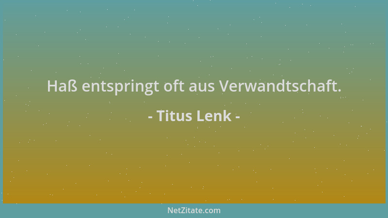Titus Lenk - Haß entspringt oft aus Verwandtschaft....