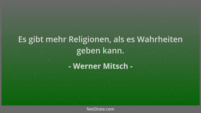 Werner Mitsch - Es gibt mehr Religionen, als es Wahrheiten geben kann....