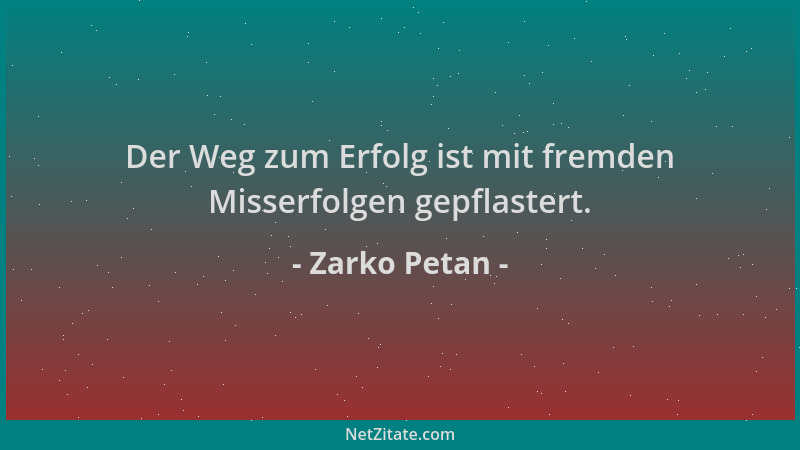 Zarko Petan - Der Weg zum Erfolg ist mit fremden Misserfolgen gepflastert....