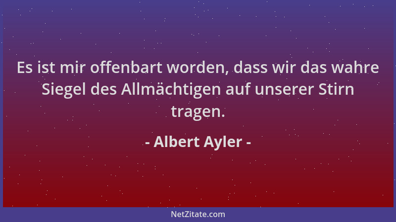 Albert Ayler - Es ist mir offenbart worden, dass wir das wahre Siegel des Allmächtigen auf unserer Stirn tragen....