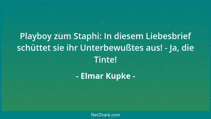 Elmar Kupke - Playboy zum Staphi: In diesem Liebesbrief schüttet sie ihr Unterbewußtes aus! - Ja, die Tinte!...