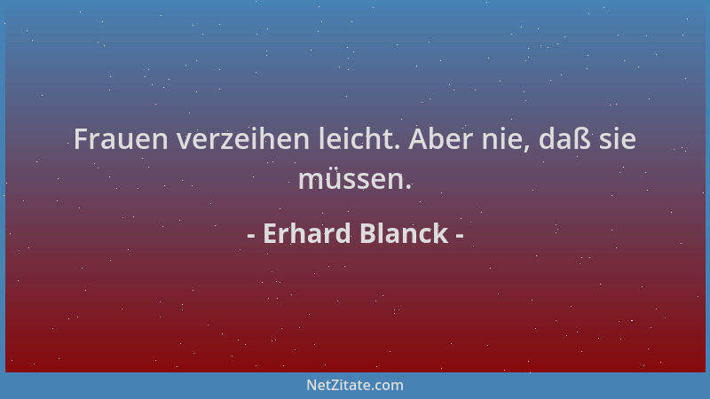 Erhard Blanck - Frauen verzeihen leicht. Aber nie, daß sie müssen....