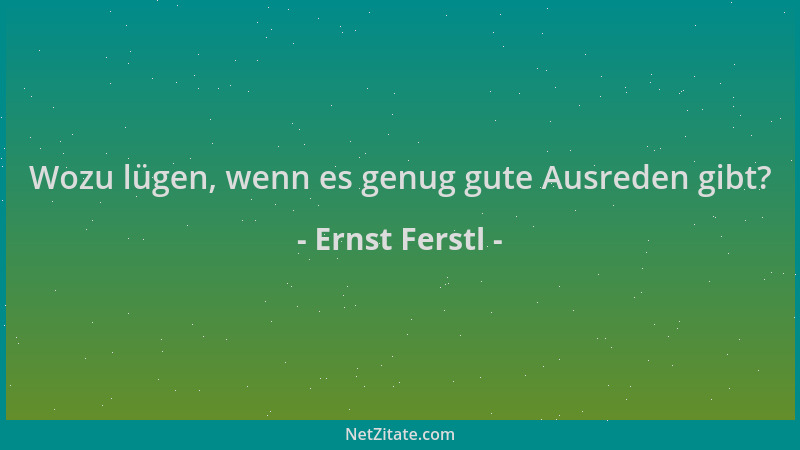 Ernst Ferstl - Wozu lügen, wenn es genug gute Ausreden gibt?...