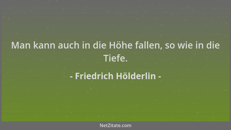 Friedrich Hölderlin - Man kann auch in die Höhe fallen, so wie in die Tiefe....